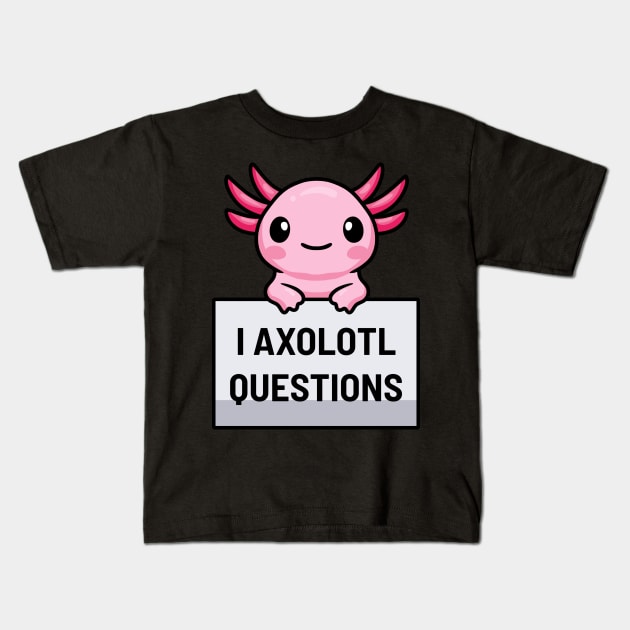 I Axolotl Questions Kids T-Shirt by dentikanys